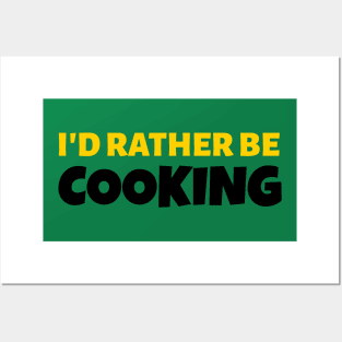 I'd Rather Be Cooking - Cook Gift Posters and Art